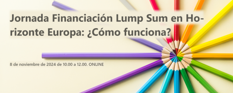 Financiación Lump Sum en Horizonte Europa Jornada Financiación Lump Sum en Horizonte Europa: ¿Cómo funciona?